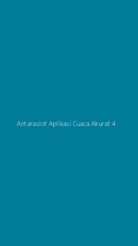 Tampilan Antarmuka Aplikasi Antaraslot Aplikasi Cuaca Akurat - 4