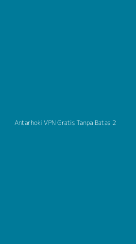 Tampilan Antarmuka Aplikasi Antarhoki Vpn Gratis Tanpa Batas - 2