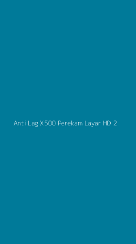 Tampilan Antarmuka Aplikasi Anti Lag X500 Perekam Layar Hd - 2