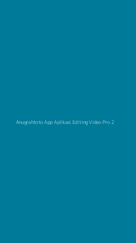 Tampilan Antarmuka Aplikasi Anugrahtoto App Aplikasi Editing Video Pro - 2