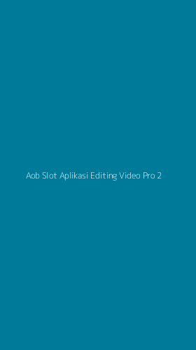 Tampilan Antarmuka Aplikasi Aob Slot Aplikasi Editing Video Pro - 2