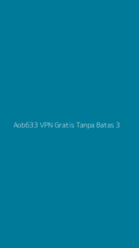 Tampilan Antarmuka Aplikasi Aob633 Vpn Gratis Tanpa Batas - 3