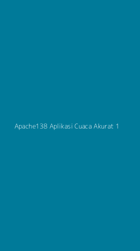 Tampilan Antarmuka Aplikasi Apache138 Aplikasi Cuaca Akurat - 1