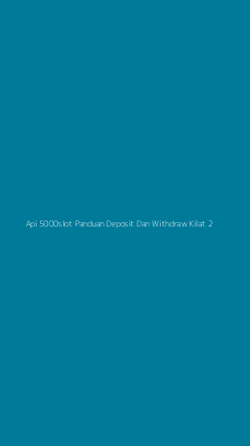 Tampilan Antarmuka Aplikasi Api 5000slot Panduan Deposit Dan Withdraw Kilat - 2