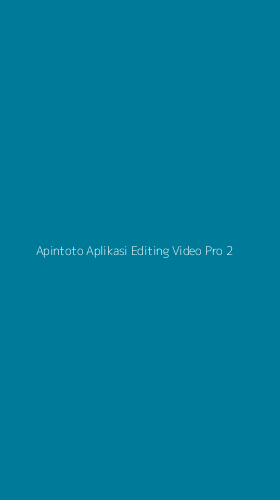 Tampilan Antarmuka Aplikasi Apintoto Aplikasi Editing Video Pro - 2