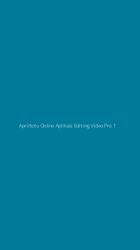Tampilan Antarmuka Aplikasi Apriltoto Online Aplikasi Editing Video Pro - 1