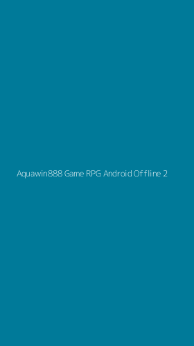 Tampilan Antarmuka Aplikasi Aquawin888 Game Rpg Android Offline - 2