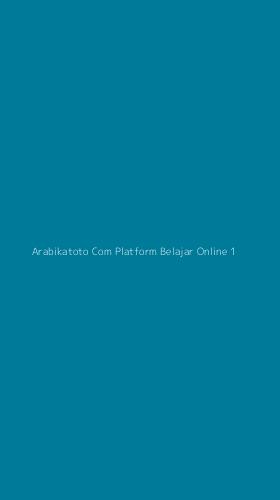 Tampilan Antarmuka Aplikasi Arabikatoto Com Platform Belajar Online - 1