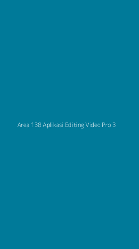 Tampilan Antarmuka Aplikasi Area 138 Aplikasi Editing Video Pro - 3