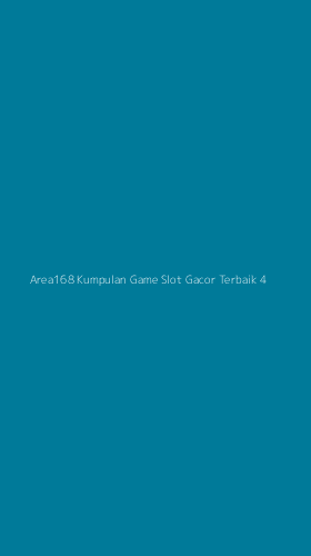 Tampilan Antarmuka Aplikasi Area168 Kumpulan Game Slot Gacor Terbaik - 4