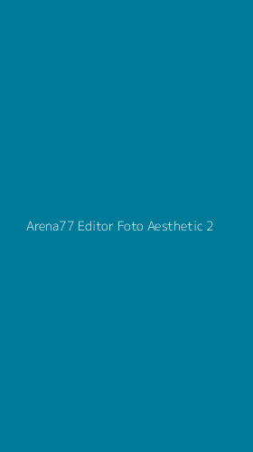 Tampilan Antarmuka Aplikasi Arena77 Editor Foto Aesthetic - 2