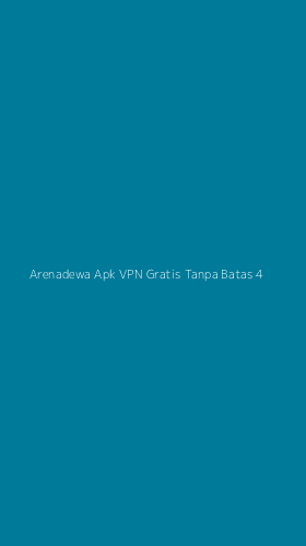 Tampilan Antarmuka Aplikasi Arenadewa Apk Vpn Gratis Tanpa Batas - 4