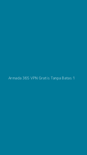 Tampilan Antarmuka Aplikasi Armada 365 Vpn Gratis Tanpa Batas - 1