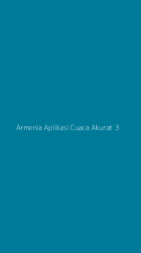 Tampilan Antarmuka Aplikasi Armenia Aplikasi Cuaca Akurat - 3