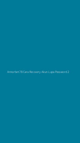 Tampilan Antarmuka Aplikasi Armorbet78 Cara Recovery Akun Lupa Password - 2