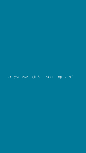 Tampilan Antarmuka Aplikasi Armyslot888 Login Slot Gacor Tanpa Vpn - 2