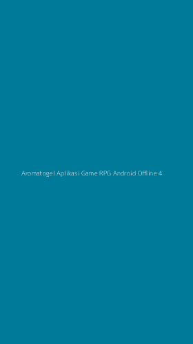 Tampilan Antarmuka Aplikasi Aromatogel Aplikasi Game Rpg Android Offline - 4