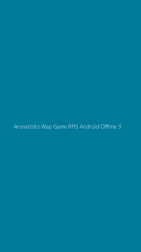 Tampilan Antarmuka Aplikasi Aromatoto Wap Game Rpg Android Offline - 3