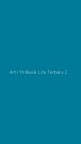 Tampilan Antarmuka Aplikasi Arti 1h Musik Lite Terbaru - 2