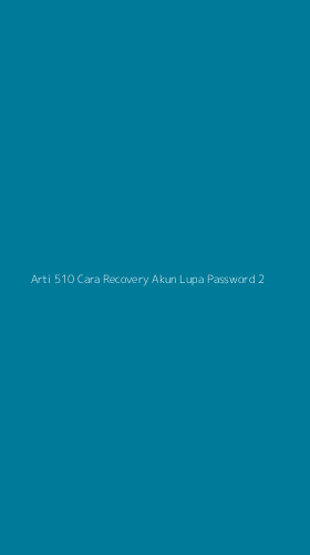 Tampilan Antarmuka Aplikasi Arti 510 Cara Recovery Akun Lupa Password - 2