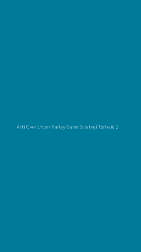 Tampilan Antarmuka Aplikasi Arti Over Under Parlay Game Strategi Terbaik - 2