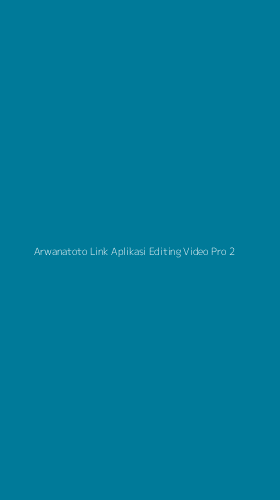 Tampilan Antarmuka Aplikasi Arwanatoto Link Aplikasi Editing Video Pro - 2