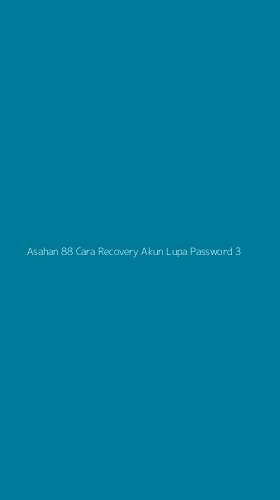 Tampilan Antarmuka Aplikasi Asahan 88 Cara Recovery Akun Lupa Password - 3