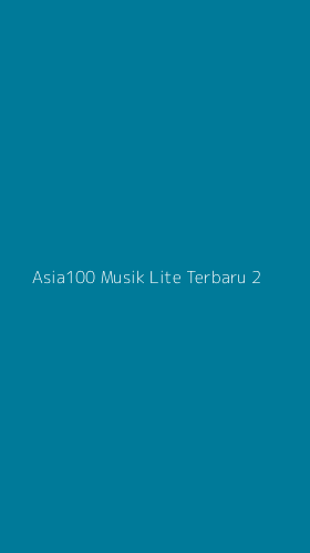 Tampilan Antarmuka Aplikasi Asia100 Musik Lite Terbaru - 2