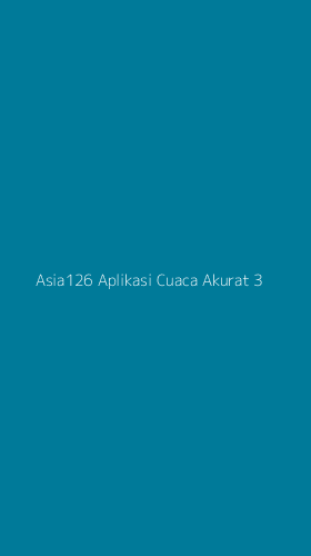 Tampilan Antarmuka Aplikasi Asia126 Aplikasi Cuaca Akurat - 3