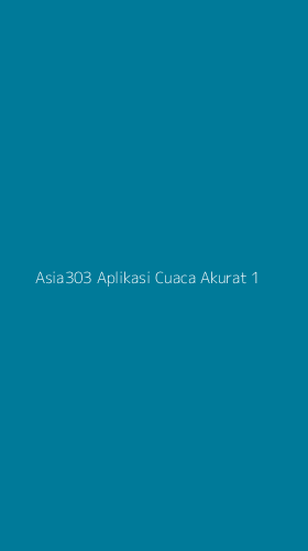 Tampilan Antarmuka Aplikasi Asia303 Aplikasi Cuaca Akurat - 1