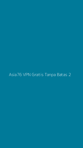 Tampilan Antarmuka Aplikasi Asia76 Vpn Gratis Tanpa Batas - 2