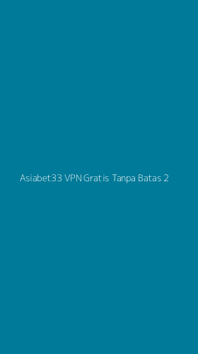 Tampilan Antarmuka Aplikasi Asiabet33 Vpn Gratis Tanpa Batas - 2