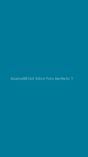 Tampilan Antarmuka Aplikasi Asialive88 Slot Editor Foto Aesthetic - 1