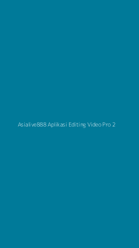 Tampilan Antarmuka Aplikasi Asialive888 Aplikasi Editing Video Pro - 2