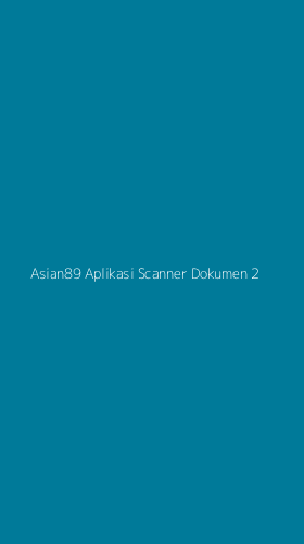 Tampilan Antarmuka Aplikasi Asian89 Aplikasi Scanner Dokumen - 2