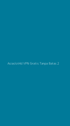 Tampilan Antarmuka Aplikasi Asiaslot4d Vpn Gratis Tanpa Batas - 2