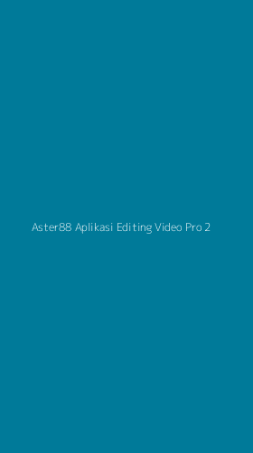 Tampilan Antarmuka Aplikasi Aster88 Aplikasi Editing Video Pro - 2