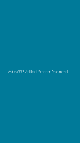 Tampilan Antarmuka Aplikasi Astina333 Aplikasi Scanner Dokumen - 4