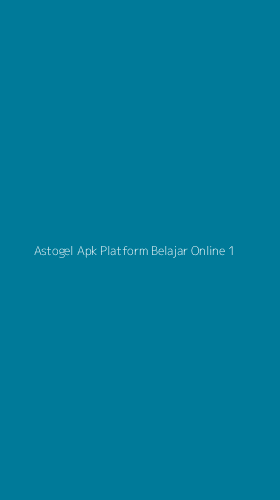Tampilan Antarmuka Aplikasi Astogel Apk Platform Belajar Online - 1