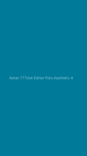 Tampilan Antarmuka Aplikasi Aston 777slot Editor Foto Aesthetic - 4