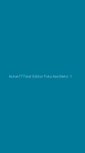 Tampilan Antarmuka Aplikasi Aston777slot Editor Foto Aesthetic - 1