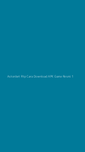 Tampilan Antarmuka Aplikasi Astonbet Rtp Cara Download Apk Game Resmi - 1