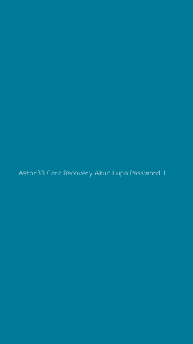 Tampilan Antarmuka Aplikasi Astor33 Cara Recovery Akun Lupa Password - 1