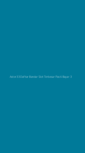 Tampilan Antarmuka Aplikasi Astor33 Daftar Bandar Slot Terbesar Pasti Bayar - 3