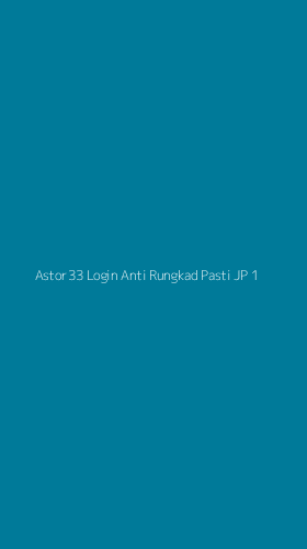 Tampilan Antarmuka Aplikasi Astor33 Login Anti Rungkad Pasti Jp - 1