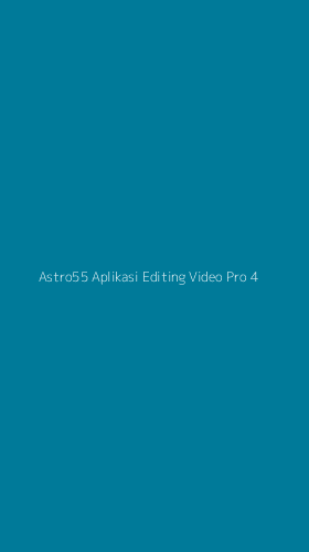 Tampilan Antarmuka Aplikasi Astro55 Aplikasi Editing Video Pro - 4