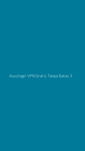Tampilan Antarmuka Aplikasi Asustogel Vpn Gratis Tanpa Batas - 3