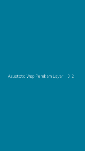 Tampilan Antarmuka Aplikasi Asustoto Wap Perekam Layar Hd - 2