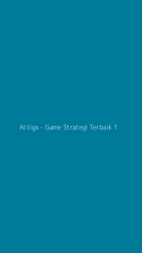 Tampilan Antarmuka Aplikasi Atiliga - Game Strategi Terbaik - 1