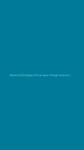 Tampilan Antarmuka Aplikasi Atlantis333 Aplikasi Portal Game Terbaik Android - 1